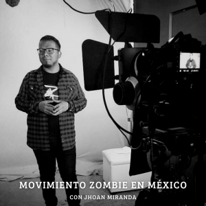 57. Movimiento Zombie en México con Jhoan Miranda